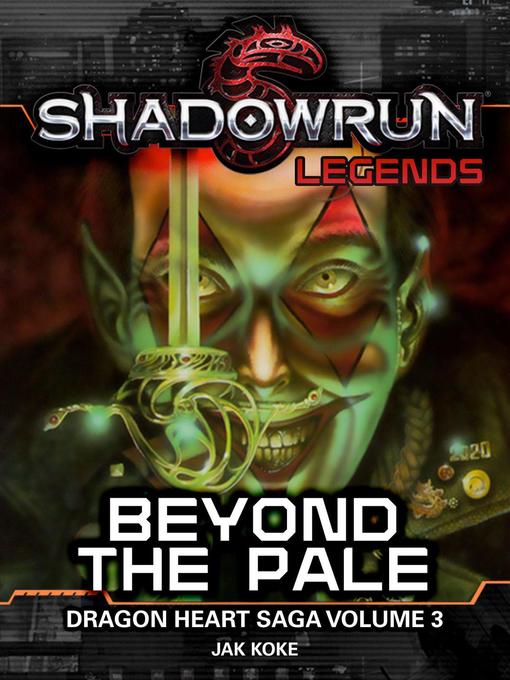Title details for Beyond the Pale (Dragon Heart Saga, #3): Shadowrun Legends, #34 by Jak Koke - Available